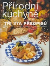 kniha Přírodní kuchyně téměř tři sta předpisů chutné, výživné a plnohodnotné stravy, Knižní klub 1996