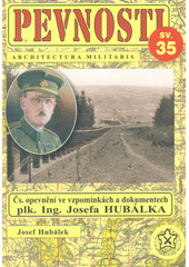 kniha Pevnosti 35. - Československé opevnění ve vzpomínkách a dokumentech plukovníka Ing. Josefa Hubálka, Fortprint 2016