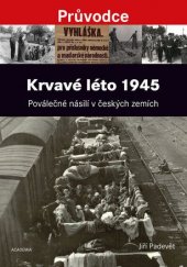 kniha Krvavé léto 1945 Poválečné násilí v českých zemích, Academia 2016