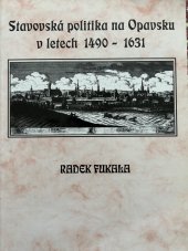 kniha Stavovská politika na Opavsku v letech 1490-1631, Slezská univerzita, Filozoficko-přírodovědecká fakulta, Ústav historie a muzeologie 2004