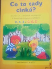 kniha Co to tady cinká? Soubor vět s obrázky k nacvičování a upevňování výslovnosti hlásek c,s,z a č,š,ž, Portál 2014