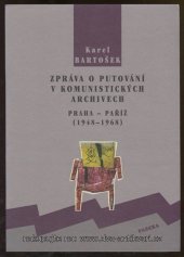 kniha Zpráva o putování v komunistických archivech Praha - Paříž (1948-1968), Paseka 2000