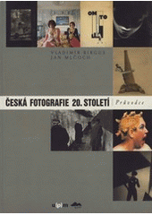 kniha Česká fotografie 20. století průvodce, Uměleckoprůmyslové museum 2005