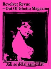 kniha Revolver Revue – Out Of Ghetto Magazine Jak se dělal samizdat, Revolver Revue 2025