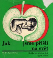 kniha Jak jsme přišli na svět Co neprozradí zrcadlo : knížka pro zvědavé děti a jejich rodiče, Avicenum 1971