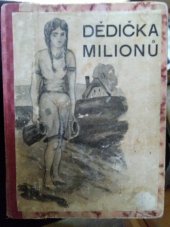 kniha Dědička milionů Román dvou proměněných dětí, jichž rozpory krve nutí liknavý osud, by podrobil těžké zkoušce jak boháče, tak i chuďasa, Karel Vačlena 1929