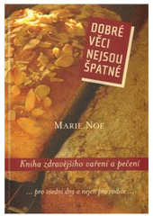 kniha Dobré věci nejsou špatné kniha zdravějšího vaření a pečení, One Woman Press 2011