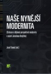 kniha Naše nynější modernita (diskuse o dějinné perspektivě modernity v pojetí Jaroslava Krejčího), Sociologické nakladatelství 2008