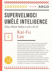 kniha Supervelmoci umělé inteligence Čína, Silicon Valley a nový světový pořádek, Argo 2020
