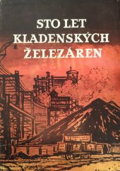 kniha Sto let kladenských železáren příspěvek k dějinám českého železářství a k dějinám dělnického hnutí na Kladensku v letech 1854-1957, Práce 1959