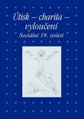 kniha Útisk, charita, vyloučení Sociální 19. století, Academia 2015