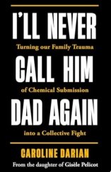 kniha I'll Never Call Him Dad Again Turning our family trauma of Chemical Submission into a collective fight, Sourcebooks 2025