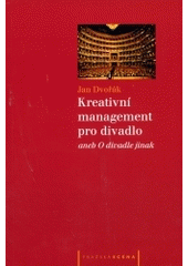 kniha Kreativní management pro divadlo, aneb, O divadle jinak kapitoly k tématu realizace divadla, Pražská scéna 2004