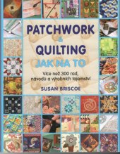 kniha Patchwork & quilting jak na to, více než 300 rad, návodů a výrobních tajemství, Metafora 2015