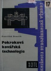 kniha Pokroková kovářská technologie určeno pracovníkům v kovárnách, zejména kovářům v zápustkových kovárnách, dílovedoucím a provoz. technikům, SNTL 1960