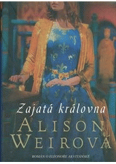 kniha Zajatá královna román o Eleonoře Akvitánské, BB/art 2012