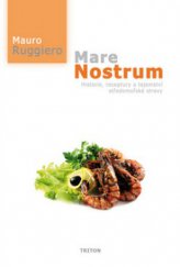 kniha Mare nostrum historie, receptury a tajemství středomořské stravy, Triton 2010