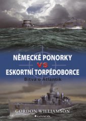 kniha Německé ponorky vs eskortní torpédoborce bitva o Atlantik, Grada 2008