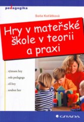 kniha Hry v mateřské škole v teorii a praxi význam hry, role pedagoga, cíl hry, soubor her, Grada 2005