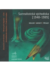 kniha Surrealistická východiska (1948-1989) odklony, návraty, přesahy : Znamení zvěrokruhu, Okruh pěti Objektů, UDS, Surrealistická skupina v Československu, Společnost Karla Teiga v Praze ve spolupráci s Památníkem národního písemnictví 2011