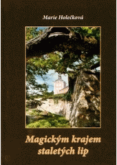 kniha Magickým krajem staletých lip netradiční putování krajinou Kamenicka, MH 2003