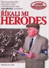 kniha Říkali mi Herodes šéfkonstruktér, manažer týmů, viceprezident FIM Jan Křivka vzpomíná, GT Club 2005