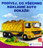 kniha Podívej, co všechno nákladní auto dokáže!, Svojtka & Co. 2003