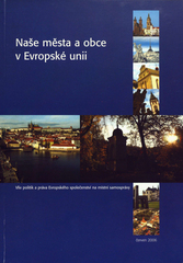 kniha Naše města a obce v Evropské unii vliv politik a práva Evropského společenství na místní samosprávy, Oldřich Vlasák ve spolupráci s Mezinárodním poradenským centrem obcí MEPCO 2006