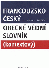 kniha Francouzsko-český obecně vědní slovník (kontextový), Academia 2012