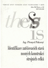 kniha Identifikace zatěžovacích stavů nosných konstrukcí strojních celků = Identification of structural flame load states : zkrácená verze Ph.D. Thesis, Vysoké učení technické v Brně 2008