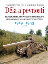 kniha Děla a pevnosti 1919-1945 2. díl pevnosti, obléhací a pobřežní dělostřelectvo v Československu a dalších evropských státech, Naše vojsko 2018