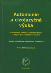 kniha Autonomie a cizojazyčná výuka autonomie v teorii, edukační praxi a lingvodidaktickém výzkumu : sborník příspěvků z mezinárodní konference, Masarykova univerzita 2006