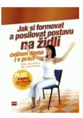 kniha Jak si formovat a posilovat postavu na židli plus jogging pro mozek : [cvičení doma i v práci], CPress 2007
