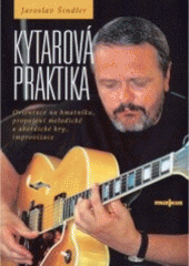 kniha Kytarová praktika orientace na hmatníku, propojení melodické a akordické hry, improvizace, Muzikus 2002