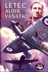 kniha Letec Alois Vašátko 1087 dní odboje štábního kapitána letectva Aloise Vašátky, Toužimský & Moravec 2006