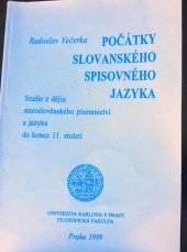 kniha Počátky slovanského spisovného jazyka studie z dějin staroslověnského písemnictví a jazyka do konce 11. století, Univerzita Karlova, Filozofická fakulta 1999