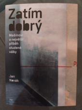 kniha Zatím dobrý Mašínovi a největší příběh studené války, Argo 2022