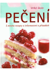kniha Velká škola pečení s mnoha recepty a informacemi o přísadách, Naumann & Göbel 2007
