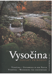 kniha Vysočina - toulky přírodou = Vysočina - Unterwegs in der Natur = Vysočina - Wandering the countryside, Fotoateliér Video-foto-Kunc 2012