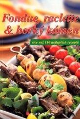 kniha Fondue, raclette & horký kámen více než 110 nejlepších receptů, Grada 2005