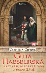 kniha Guta Habsburská Slabý král, mladá královna a mocný Záviš, Alpress 2017