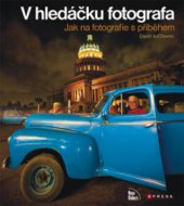 kniha V hledáčku fotografa jak na fotografie s příběhem, CPress 2010