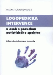 kniha Logopedická intervence u osob s poruchou autistického spektra odborná publikace pro logopedy, Univerzita Palackého v Olomouci 2012