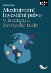 kniha Mezinárodní investiční právo v kontextu Evropské unie, Leges 2023