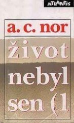 kniha Život nebyl sen 1. Záznam o životě českého spisovatele, Atlantis 1994