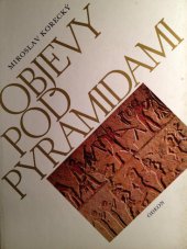 kniha Objevy pod pyramidami zrod architektoniky ve starověkém Egyptě III. -V. dynastie, Odeon 1983