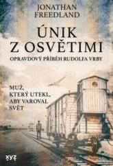 kniha Únik z Osvětimi Opravdový příběh Rudolfa Vrby, XYZ 2023