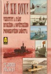 kniha Až ke dnu! vzestupy a pády ruského a sovětského ponorkového loďstva, Ares 2005