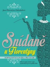 kniha Snídaně u Florentýny Dopolední kuchařka pro dceru - 160 receptů, které vám zjednoduší první půlku dne, Mrs. Wolf 2014