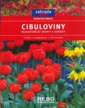 kniha Cibuloviny nejkrásnější druhy a odrůdy : výběr, kombinace, pěstování, Rebo 2006